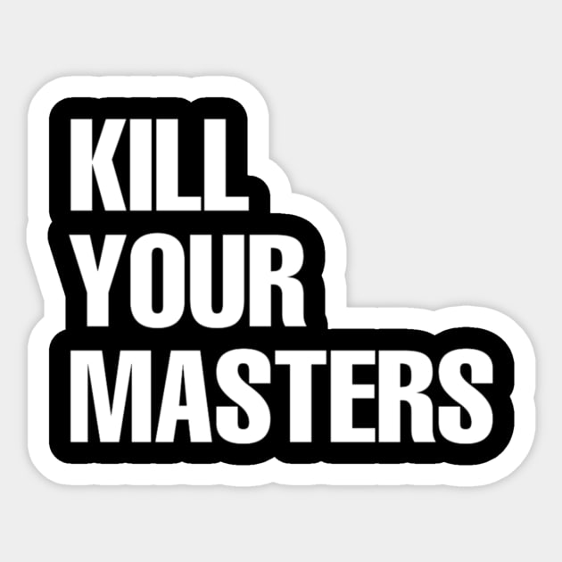 kill your masters Sticker by ERRAMSHOP